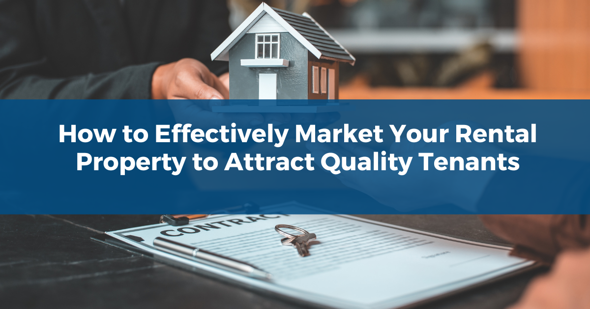 How to Effectively Market Your Rental Property to Attract Quality Tenants